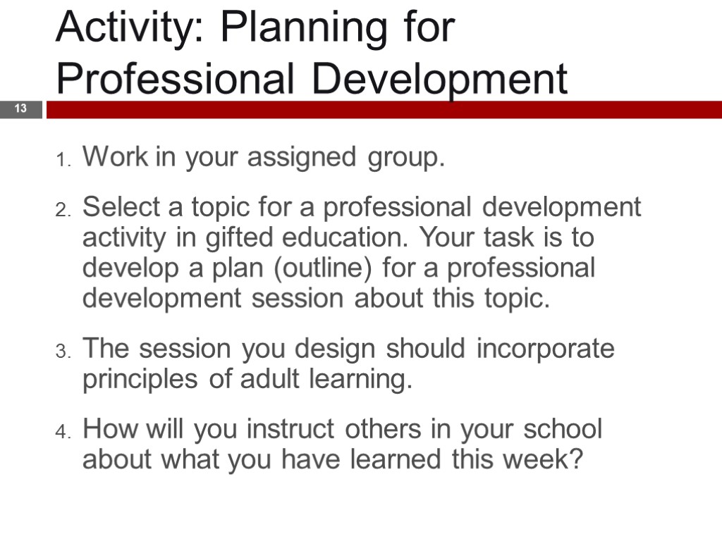 Activity: Planning for Professional Development 13 Work in your assigned group. Select a topic